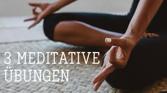 3 meditative Übungen für mehr Ruhe