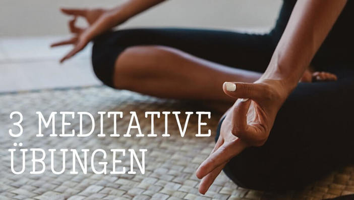 3 meditative Übungen