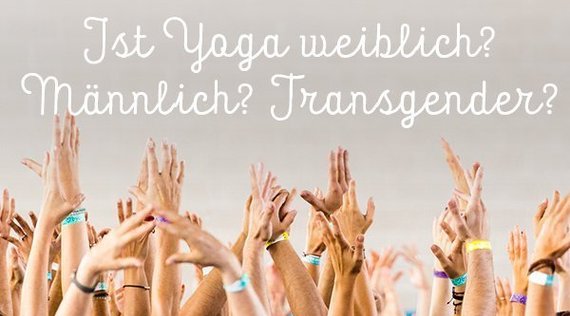 Ist Yoga weiblich? Männlich? Transgender? Puh!