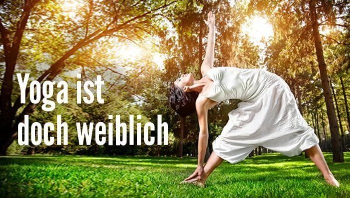 Sorry, Yoga ist doch weiblich. (Teil 2)