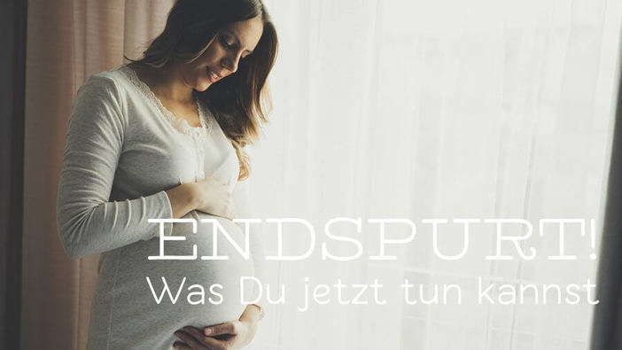 Endspurt Schwangerschaft: Was du jetzt tun kannst