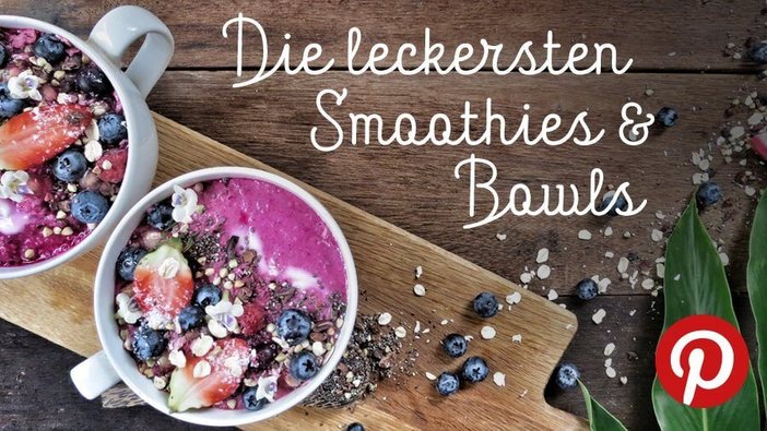 Die leckersten Smoothies und Smoothie Bowls