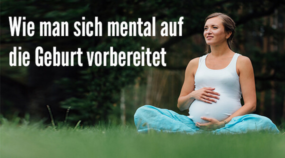 Wie man sich mental auf die Geburt vorbereitet