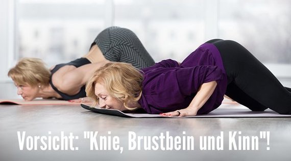 Vorsicht, „Knie, Brustbein und Kinn“!