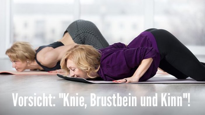 Vorsicht, „Knie, Brustbein und Kinn“!