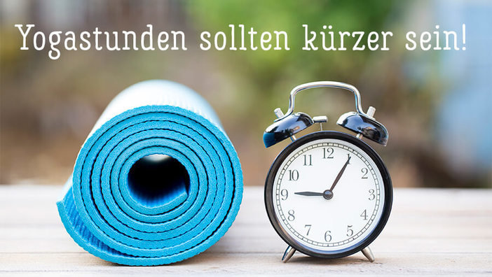 Yogastunden sollten kürzer sein
