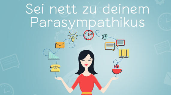 Sei endlich nett zu deinem Parasympathikus!