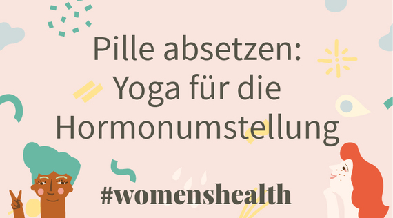 Pille absetzen: Yoga für die Hormonumstellung