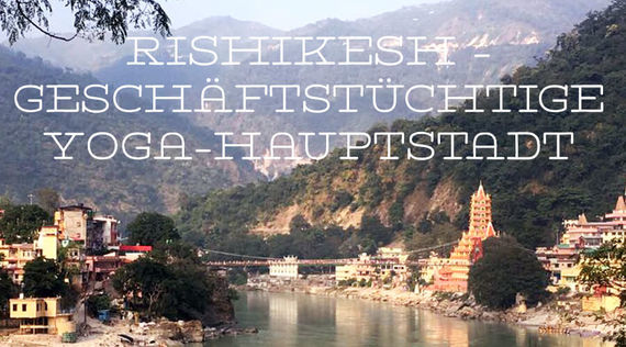 Rishikesh – geschäftstüchtige Yoga-Hauptstadt