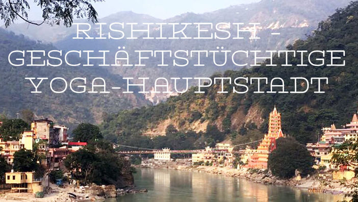 Yoga in Rishikesh: Geschäftstüchtige Yoga-Hauptstadt Indiens