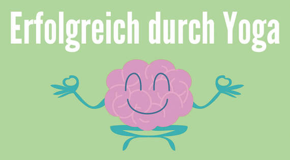 Erfolgreiche Menschen machen Yoga. Du auch?