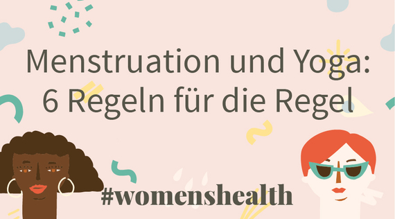 Menstruation und Yoga: 6 Regeln für die Regel