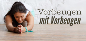 Yoga-Übungen: Alles über Vorbeugen