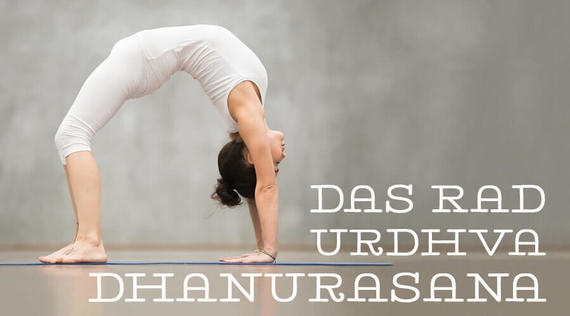Asana des Monats: Das Rad – Urdhva Dhanurasana