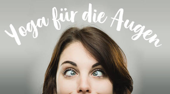 Die besten Yoga-Übungen für die Augen