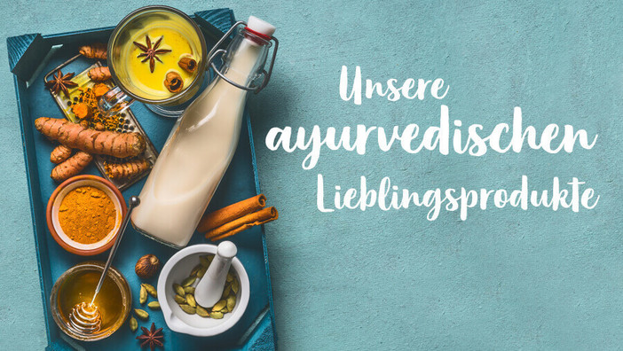 Unsere Tipps: Die besten ayurvedischen Produkte