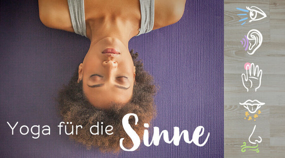 Schärfe deine Wahrnehmung: Yoga für die Sinne