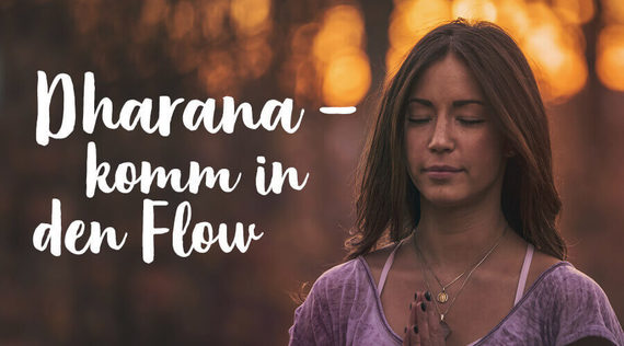Dharana – klarer Geist, glückliches Leben