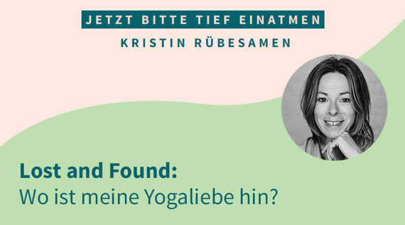 Lost and Found: Wo ist meine Yogaliebe hin?
