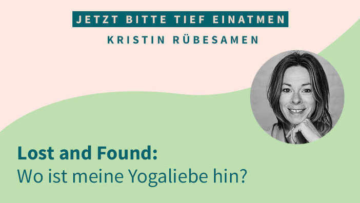 Lost and Found: Wo ist meine Yogaliebe hin?