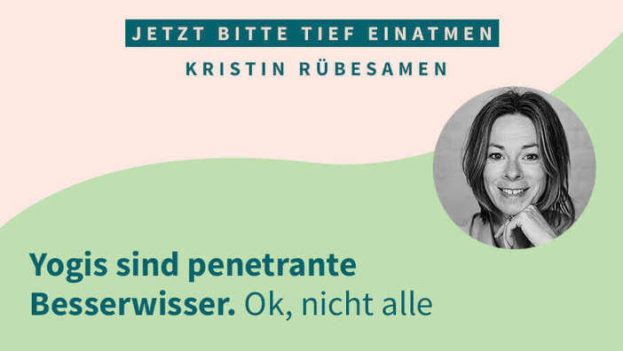 Yogis sind penetrante Besserwisser. Ok, nicht alle