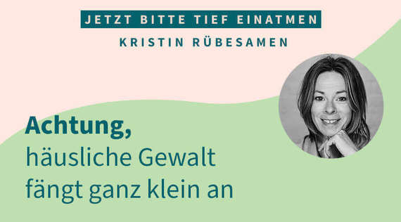 Achtung, häusliche Gewalt fängt ganz klein an