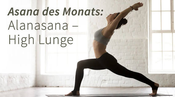 Asana des Monats: Alanasana – hoher Ausfallschritt