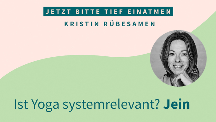 Ist Yoga systemrelevant? Jein.