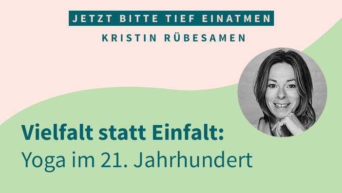 Vielfalt statt Einfalt: Yoga im 21. Jahrhundert