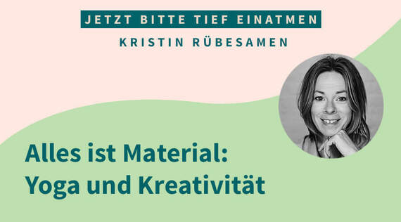 Alles ist Material: Yoga und Kreativität