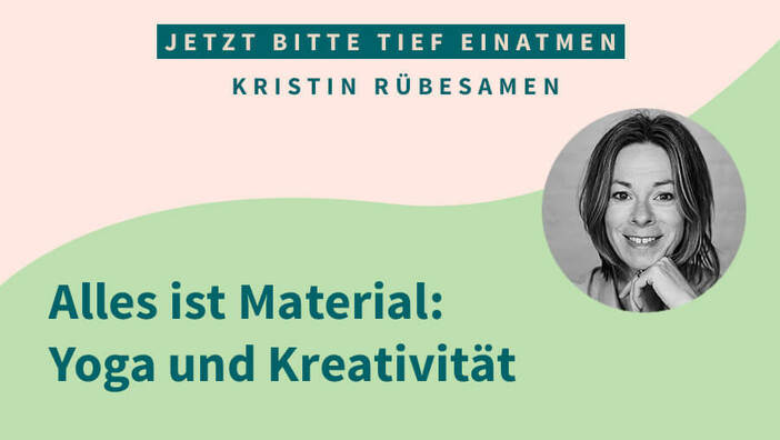 Alles ist Material: Yoga und Kreativität