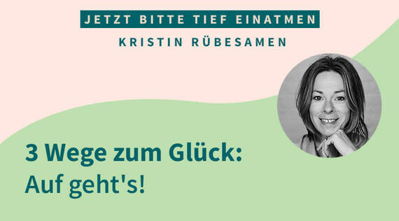 3 Wege zum Glück: Auf geht's!