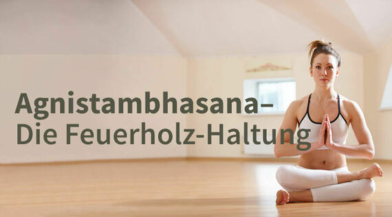 Agnistambhasana: Achterbahnfahrt mit Happy End