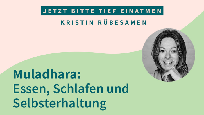 Muladhara: Essen, Schlafen und Selbsterhaltung