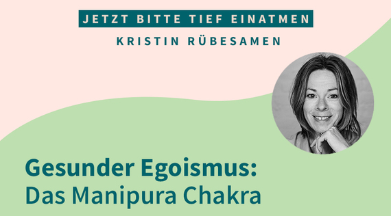 Gesunder Egoismus: Das Manipura Chakra