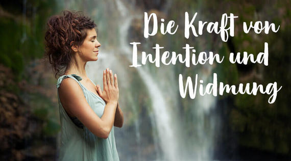 Die Kraft von Intention und Widmung