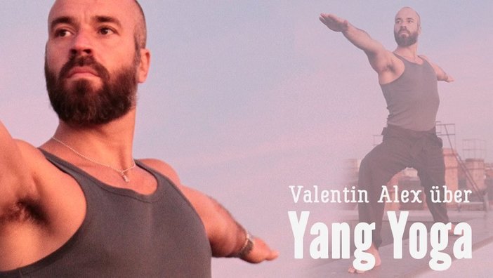 Valentin Alex: Warum wir Yang Yoga brauchen
