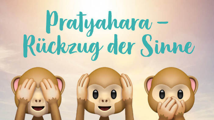 Pratyahara – der Rückzug der Sinne im Yoga