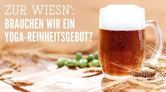 Zur Wiesn': Brauchen wir ein Yoga-Reinheitsgebot?