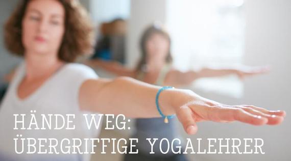 Hände weg: Übergriffige Yogalehrer