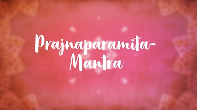 Prajnaparamita-Mantra: Vollkommene Weisheit & höchstes Glück – mit Anna Trökes