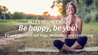 Yoga-Programm Alles neu mit Yoga: Be happy, be you