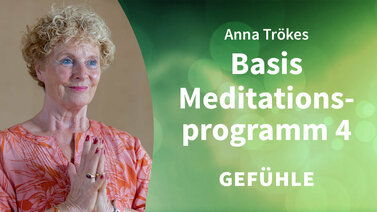 Yoga-Programm Das Anna Trökes Basis-Meditationsprogramm 4: Gefühle