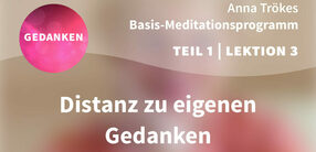 Teil 1 – Lektion 3: Distanz zu eigenen Gedanken