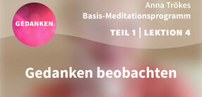 Teil 1 – Lektion 4: Gedanken beobachten