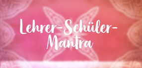 Lehrer-Schüler-Mantra: Bitte um eine vertrauensvolle Lehrsituation