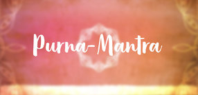 Purna-Mantra: Die Lobpreisung der Fülle