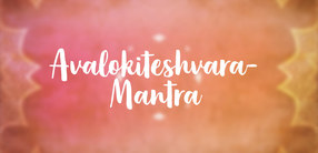 Avalokiteshvara-Mantra: Om mani padme hum