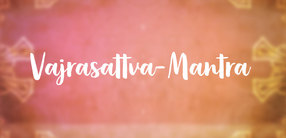 Vajrasattva-Mantra: Anrufung des Buddhas der ursprünglichen Reinheit
