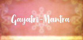 Gayatri-Mantra: Die vedische Anrufung des inneren Lichts